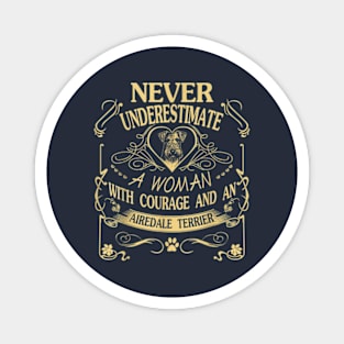 Never Underestimate A Woman With Courage And An Airedale Terrier Magnet